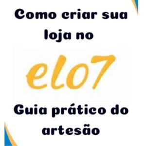 Curso como criar sua loja no Elo7 - Guia prático do artesão