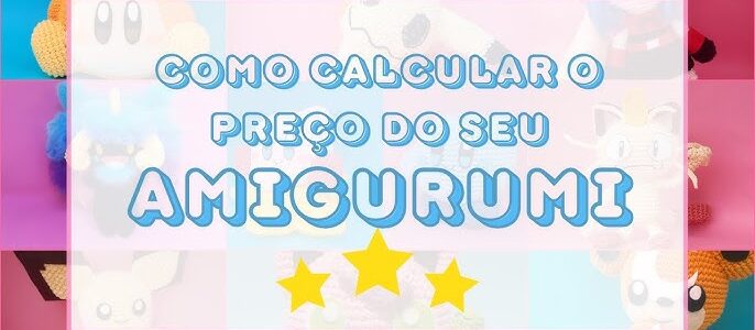 Como Calcular o Preço de um Amigurumi Passo a Passo