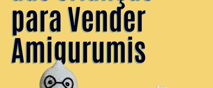 Como Usar o Dia das Crianças para Vender Amigurumis