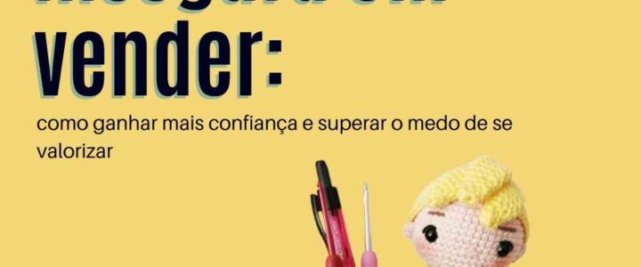 Me sinto insegura em vender: como ganhar mais confiança e superar o medo de se valorizar