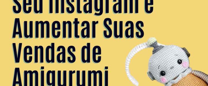 Use Agora! 5 Prompts Prontos para Transformar Seu Instagram e Aumentar Suas Vendas de Amigurumi Imediatamente!