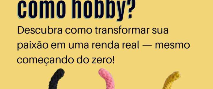 🌟 Você faz amigurumi como hobby? Descubra como transformar sua paixão em uma renda real — mesmo começando do zero!