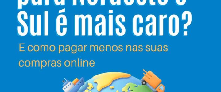 Por que o frete para Nordeste e Sul é mais caro? E como pagar menos nas suas compras online