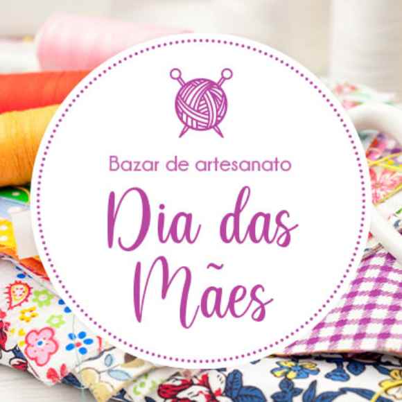 Inscrições para o Bazar de Artesanato de Dia das Mães abrem em fevereiro