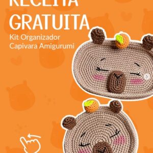 Receita de Amigurumi em PDF – Kit Organizador Capivara (GRÁTIS)